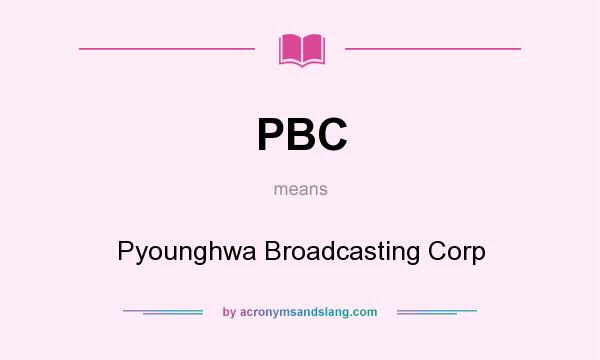 What does PBC mean? It stands for Pyounghwa Broadcasting Corp