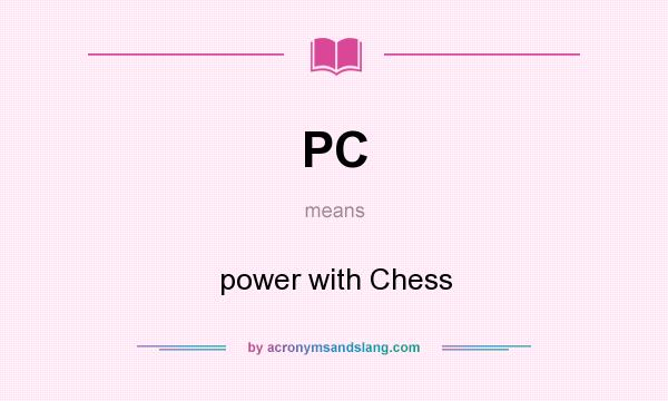 What does PC mean? It stands for power with Chess
