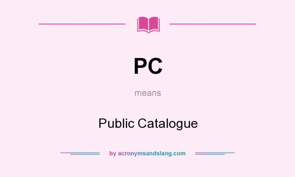 What does PC mean? It stands for Public Catalogue