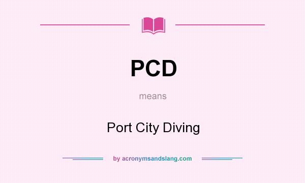 What does PCD mean? It stands for Port City Diving