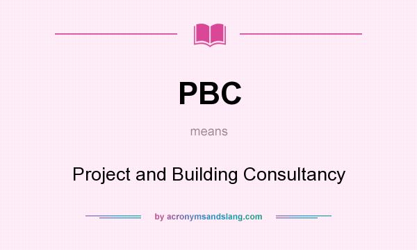 What does PBC mean? It stands for Project and Building Consultancy