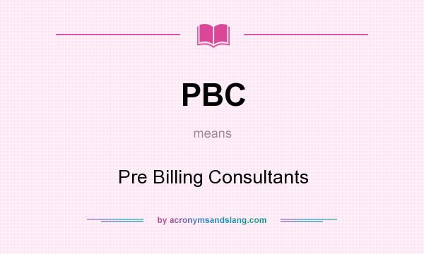 What does PBC mean? It stands for Pre Billing Consultants