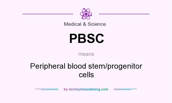 What does PBSC mean? It stands for Peripheral blood stem/progenitor cells