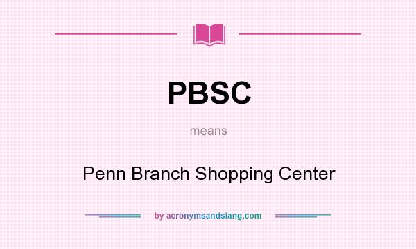What does PBSC mean? It stands for Penn Branch Shopping Center