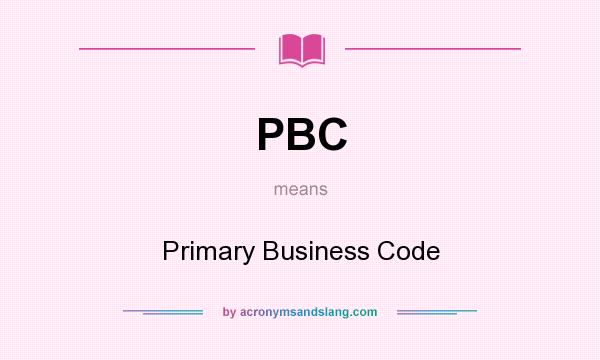 What does PBC mean? It stands for Primary Business Code