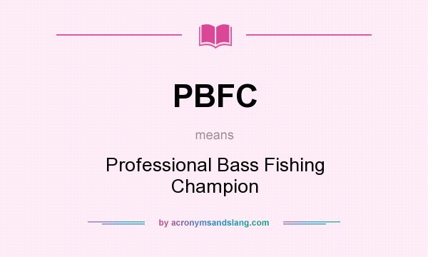What does PBFC mean? It stands for Professional Bass Fishing Champion