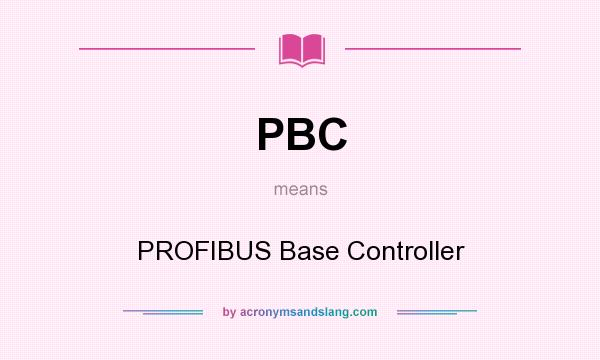 What does PBC mean? It stands for PROFIBUS Base Controller