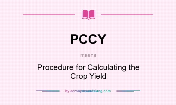 What does PCCY mean? It stands for Procedure for Calculating the Crop Yield