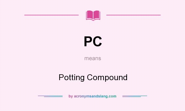 What does PC mean? It stands for Potting Compound