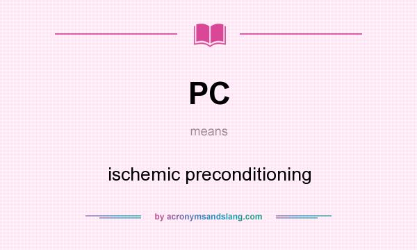 What does PC mean? It stands for ischemic preconditioning