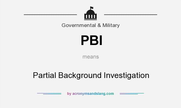 What does PBI mean? It stands for Partial Background Investigation