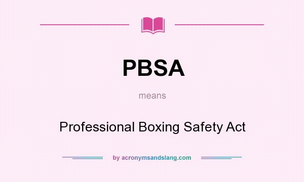 What does PBSA mean? It stands for Professional Boxing Safety Act