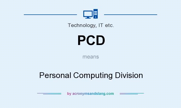 What does PCD mean? It stands for Personal Computing Division
