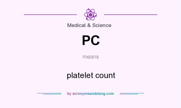 What does PC mean? It stands for platelet count