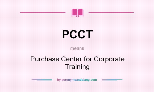 What does PCCT mean? It stands for Purchase Center for Corporate Training