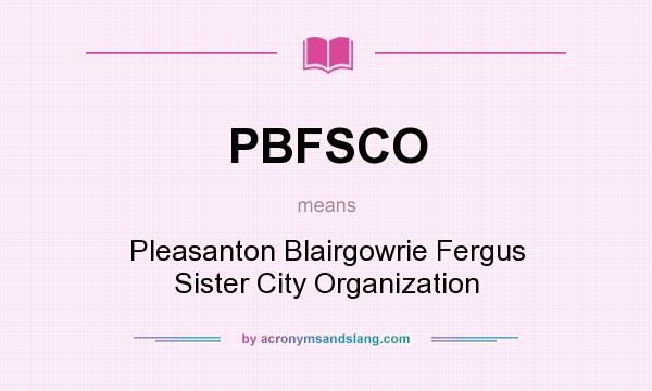 What does PBFSCO mean? It stands for Pleasanton Blairgowrie Fergus Sister City Organization