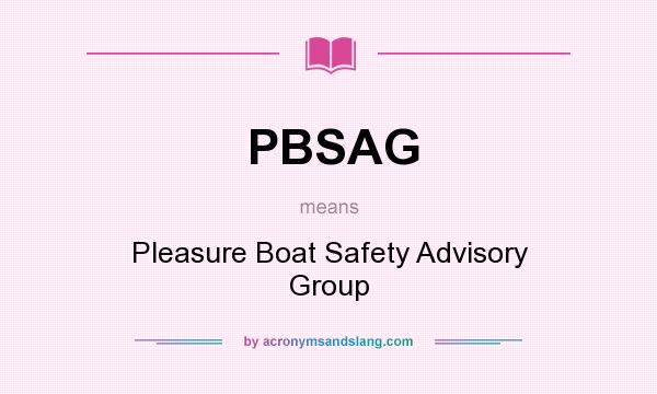 What does PBSAG mean? It stands for Pleasure Boat Safety Advisory Group