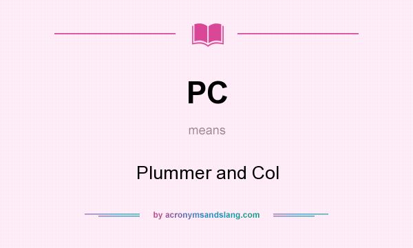 What does PC mean? It stands for Plummer and Col