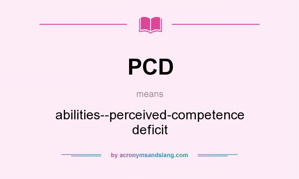 What does PCD mean? It stands for abilities--perceived-competence deficit