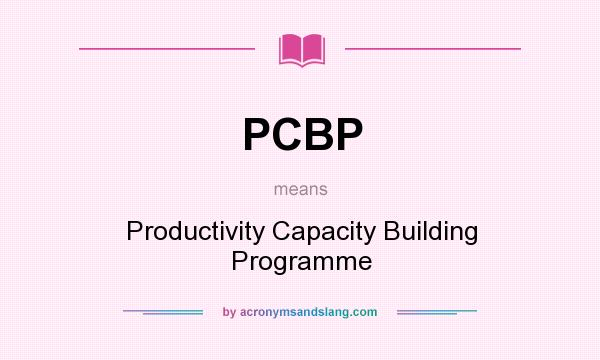 What does PCBP mean? It stands for Productivity Capacity Building Programme