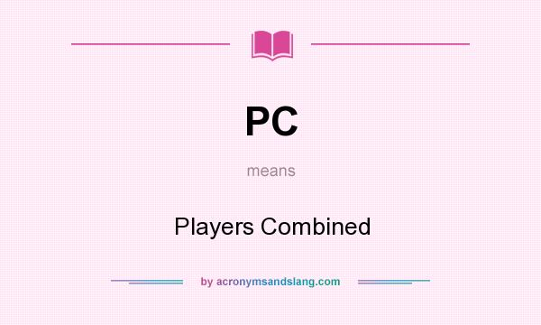 What does PC mean? It stands for Players Combined