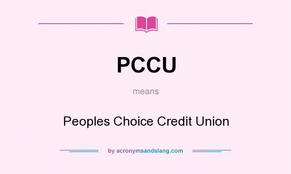 What does PCCU mean? It stands for Peoples Choice Credit Union
