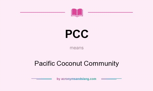 What does PCC mean? It stands for Pacific Coconut Community