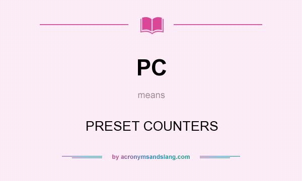 What does PC mean? It stands for PRESET COUNTERS