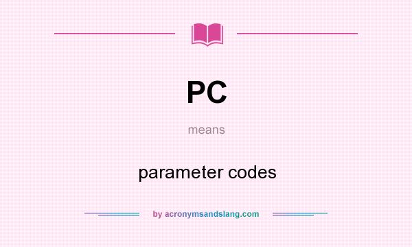 What does PC mean? It stands for parameter codes