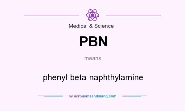 What does PBN mean? It stands for phenyl-beta-naphthylamine
