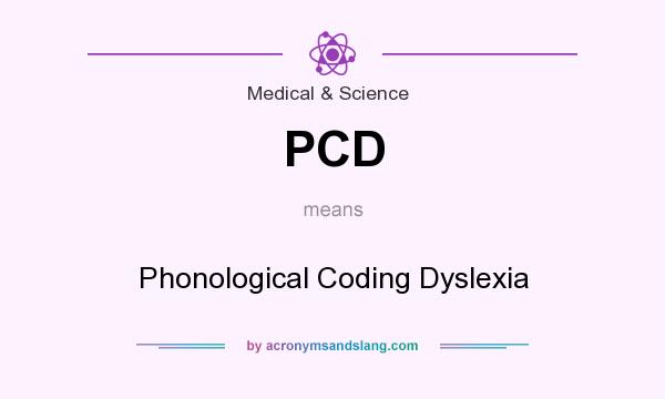 What does PCD mean? It stands for Phonological Coding Dyslexia