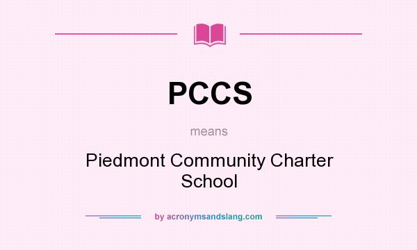 What does PCCS mean? It stands for Piedmont Community Charter School
