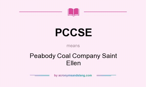 What does PCCSE mean? It stands for Peabody Coal Company Saint Ellen