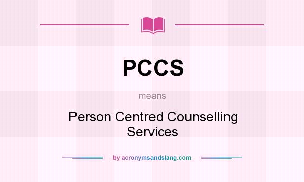 What does PCCS mean? It stands for Person Centred Counselling Services