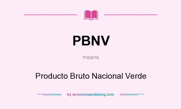 What does PBNV mean? It stands for Producto Bruto Nacional Verde