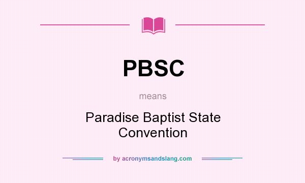 What does PBSC mean? It stands for Paradise Baptist State Convention
