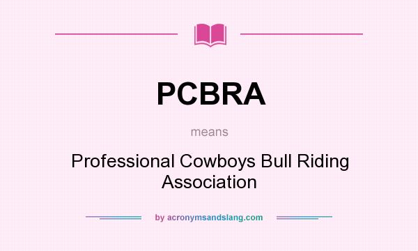 What does PCBRA mean? It stands for Professional Cowboys Bull Riding Association