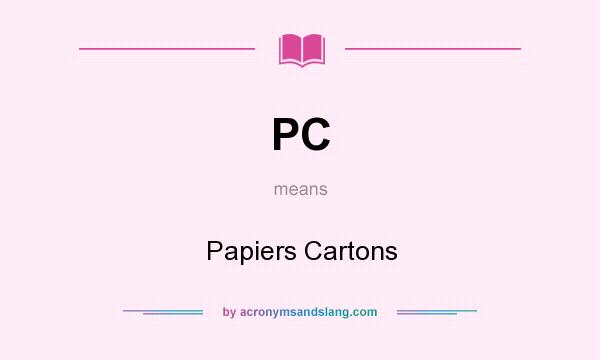 What does PC mean? It stands for Papiers Cartons