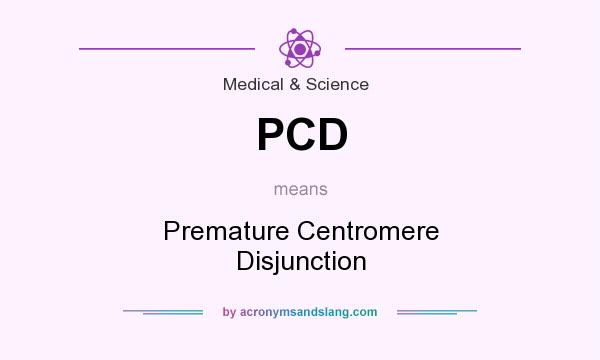 What does PCD mean? It stands for Premature Centromere Disjunction