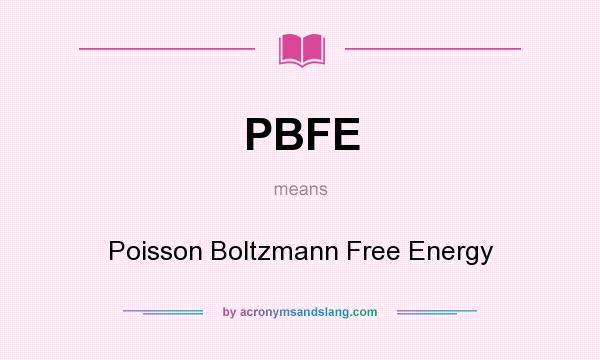 What does PBFE mean? It stands for Poisson Boltzmann Free Energy