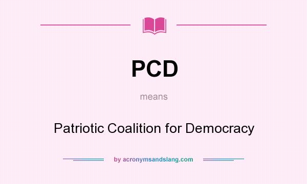 What does PCD mean? It stands for Patriotic Coalition for Democracy