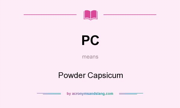 What does PC mean? It stands for Powder Capsicum