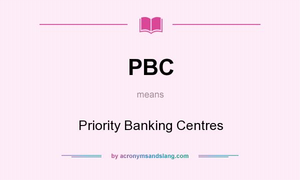 What does PBC mean? It stands for Priority Banking Centres