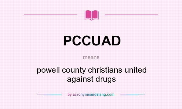 What does PCCUAD mean? It stands for powell county christians united against drugs