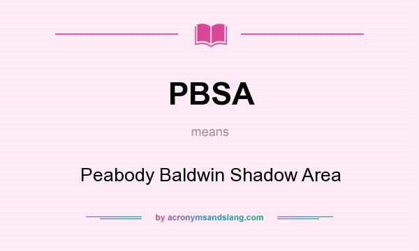 What does PBSA mean? It stands for Peabody Baldwin Shadow Area