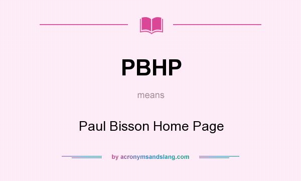 What does PBHP mean? It stands for Paul Bisson Home Page