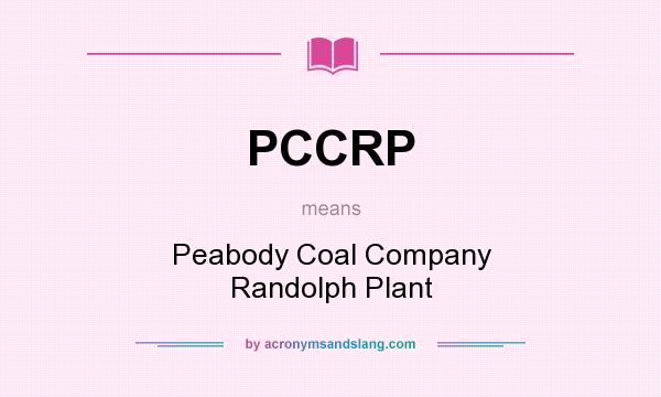 What does PCCRP mean? It stands for Peabody Coal Company Randolph Plant