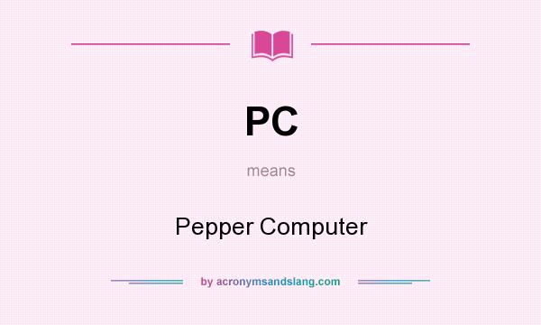 What does PC mean? It stands for Pepper Computer