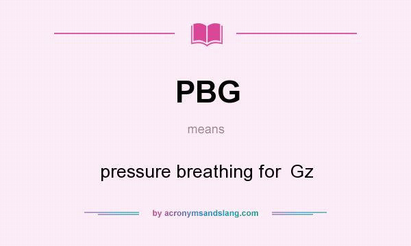What does PBG mean? It stands for pressure breathing for  Gz