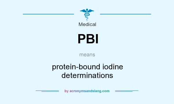 What does PBI mean? It stands for protein-bound iodine determinations